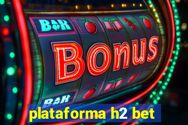 plataforma h2 bet